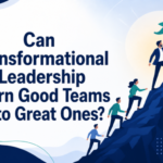 Can Transformational Leadership Turn Good Teams into Great Ones?